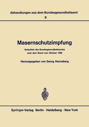 Masernschutzimpfung: Gutachten des Bundesgesundheitsamtes nach dem Stand vom Oktober 1968 de G. Henneberg