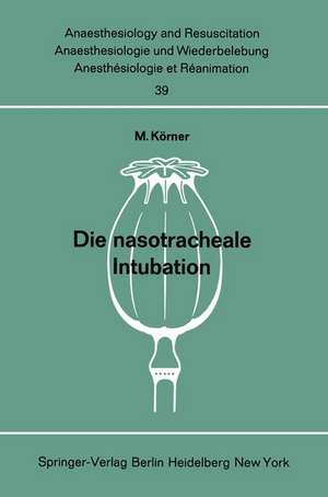 Die nasotracheale Intubation: Eine Studie über morphologische Voraussetzungen, Indikation, Technik und Komplikationen an Hand von 1500 eigenen, ausgewerteten Anwendungen de M. Körner