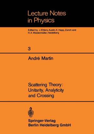 Scattering Theory: Unitarity, Analyticity and Crossing de Andre Martin