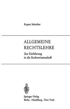 Allgemeine Rechtslehre: Zur Einführung in die Rechtswissenschaft de Rupert Schreiber