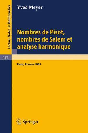 Nombres de Pisot, Nombres de Salem et Analyse Harmonique: Cours Peccot donne au College de France en avril-mai 1969 de Yves Meyer