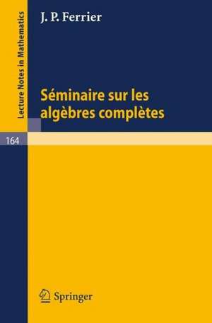 Seminaire sur les Algebres Completes de J. P. Ferrier