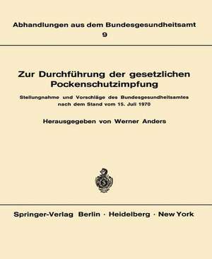 Zur Durchführung der gesetzlichen Pockenschutzimpfung: Stellungnahme und Vorschläge des Bundesgesundheitsamtes nach dem Stand vom 15. Juli 1970 de W. Anders