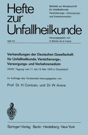 Verhandlungen der Deutschen Gesellschaft für Unfallheilkunde, Versicherungs-, Versorgungs- und Verkehrsmedizin e.V.: XXXIV. Tagung vom 11. bis 13. Mai 1970 in Düsseldorf de H. Contzen