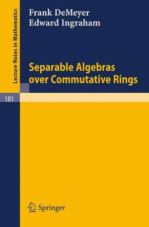 Separable Algebras over Commutative Rings de Frank De Meyer