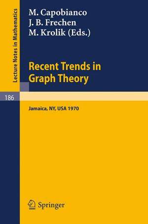 Recent Trends in Graph Theory: Proceedings of the First New York City Graph Theory Conference, Held on June 11 - 13, 1970 de M. Capobianco