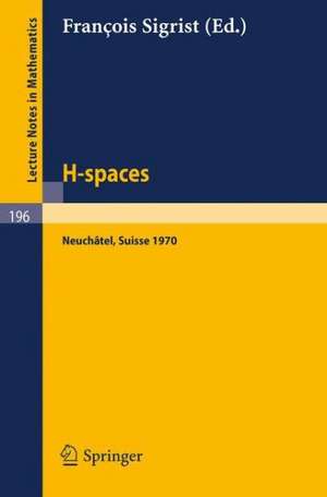 H - Spaces: Actes de la Reunion de Neuchatel (Suisse), Aout 1970 de Francois Sigrist