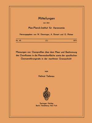 Messungen von Ozonprofilen Über dem Meer und Bestimmung des Ozonflusses in die Meeresoberfläche sowie der spezifischen Ozonzerstörungsrate in der maritimen Grenzschicht de H. Tiefenau