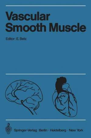 Vascular Smooth Muscle / Der Gefäßmuskel: Proceedings of the Satellite-Symposium of the XXV. International Congress of Physiological Sciences and Annual Meeting of the German Angiological Society, July 2024, 1971 in Tübingen / Verhandlungen des Satellit-Symposiums des XXV. Internationalen Kongresses für Physiologische Wissenschaften und der Jahrestagung der Deutschen Gesellschaft für Angiologie e. V. Vom 20.24. Juli 1971 in Tübingen de Eberhard Betz