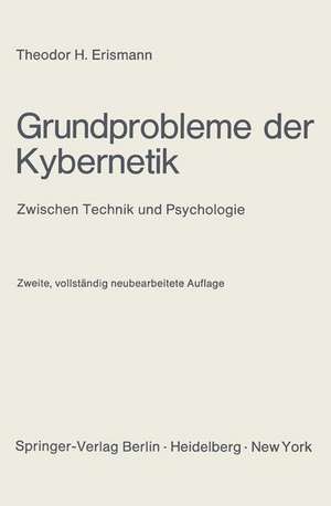 Grundprobleme der Kybernetik: Zwischen Technik und Psychologie de Theodor H. Erismann