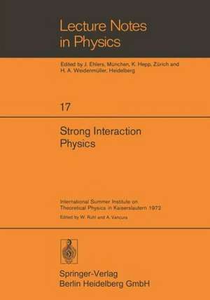 Strong Interaction Physics: International Summer Institute on Theoretical Physics in Kaiserslautern 1972 de W. Rühl