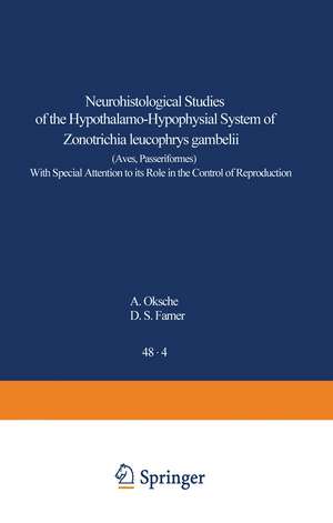 Neurohistological Studies of the Hypothalamo-Hypophysial System of Zonotrichia leucophrys gambelii (Aves, Passeriformes): With Special Attention to its Role in the Control of Reproduction de A. Oksche