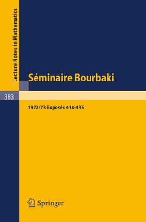 Séminaire Bourbaki: Vol. 1972 /73: Exposés 418-435 de N. Bourbaki
