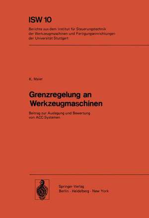 Grenzregelung an Werkzeugmaschinen: Beitrag zur Auslegung und Bewertung von ACC-Systemen de K. Maier