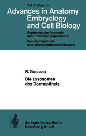 Die Lysosomen des Darmepithels: Eine entwicklungsgeschichtliche Untersuchung de R. Gossrau