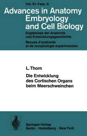 Die Entwicklung des Cortischen Organs beim Meerschweinchen: Habilitationsschrift an der Universität München Mit Unterstützung durch die Deutsche Forschungsgemeinschaft de L. Thorn