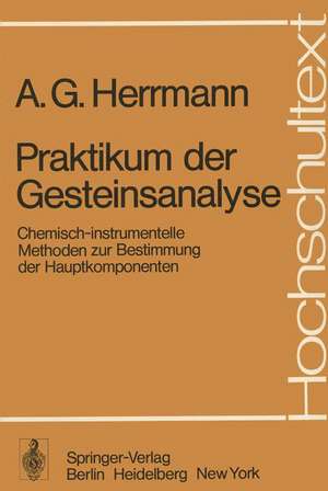 Praktikum der Gesteinsanalyse: Chemisch-instrumentelle Methoden zur Bestimmung der Hauptkomponenten de D. Knake