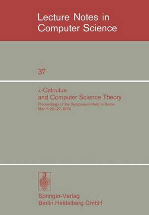 λ-Calculus and Computer Science Theory: Proceedings of the Symposium Held in Rome March 25–27, 1975. IAC - CNR Istituto per le Applicazioni del Calcolo “Mauro Picone” of the Consiglio Nazionale delle Ricerche de C. Böhm