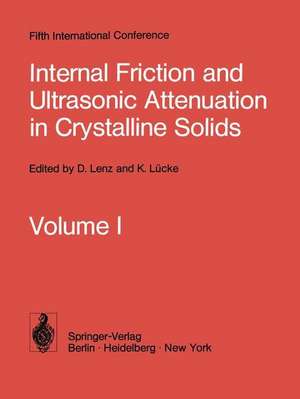 Internal Friction and Ultrasonic Attenuation in Crystalline Solids: Proceedings of the Fifth International Conference on Internal Friction and Ultrasonic Attenuation in Crystalline Solids August 27–30, 1973, Aachen, Germany de D. Lenz