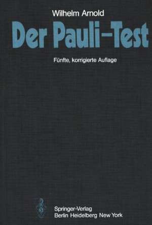 Der Pauli-Test: Anweisung zur sachgemäßen Durchführung, Auswertung und Anwendung des Kraepelinschen Arbeitsversuches de W. Arnold