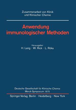 Anwendung immunologischer Methoden: Merck-Symposium der Deutschen Gesellschaft für Klinische Chemie Mainz, 16. - 18. Januar 1975 de Hermann Lang