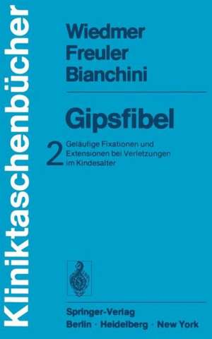 Gipsfibel: Geläufige Fixationen und Extensionen bei Verletzungen im Kindesalter de U. Wiedmer