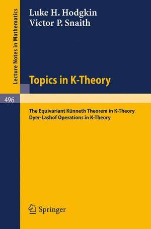 Topics in K-Theory: The Equivariant Künneth Theorem in K-Theory. Dyer-Lashof operations in K-Theory de L.H. Hodgkin