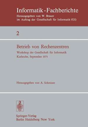 Betrieb von Rechenzentren: Workshop der Gesellschaft für Informatik, Karlsruhe, 23.–24. September 1975 de A. Schreiner