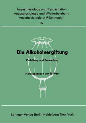 Die Alkoholvergiftung: Verhütung und Behandlung de Rudolf Frey