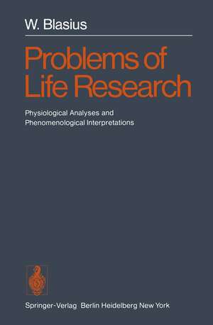 Problems of Life Research: Physiological Analyses and Phenomenological Interpretations de W. Blasius