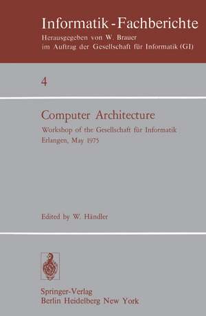 Computer Architecture: Workshop of the Gesellschaft für Informatik Erlangen, May 22–23, 1975 de W. Händler