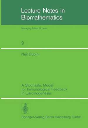 A Stochastic Model for Immunological Feedback in Carcinogenesis: Analysis and Approximations de N. Dubin