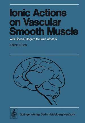 Ionic Actions on Vascular Smooth Muscle: with Special Regard to Brain Vessels de E. Betz