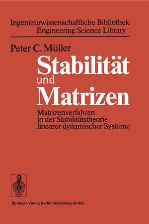 Stabilität und Matrizen: Matrizenverfahren in der Stabilitätstheorie linearer dynamischer Systeme de P. C. Müller