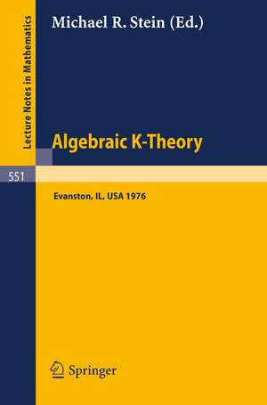 Algebraic K-Theory: Papers presented at the Conference held at Northwestern University, Evanston, January 12-16, 1976 de Michael R. Stein