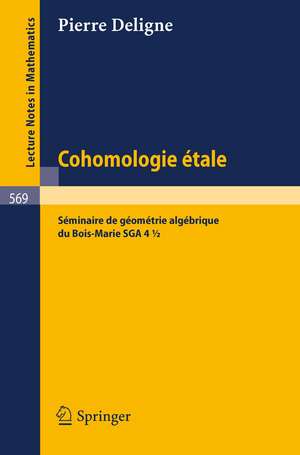 Cohomologie Etale: Séminaire de Géométrie Algébrique du Bois-Marie SGA 4 1/2 de Pierre Deligne