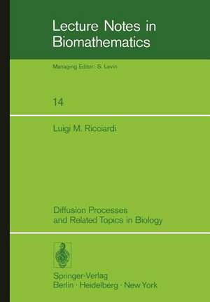 Diffusion Processes and Related Topics in Biology de Luigi M. Ricciardi