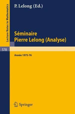 Séminaire Pierre Lelong (Analyse), Année 1975/76: et Journées sur les Fonctions Analytique, Toulouse 1976 de P. Lelong