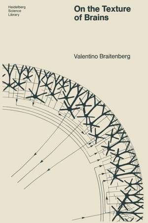 On the Texture of Brains: An Introduction to Neuroanatomy for the Cybernetically Minded de Valentin Braitenberg