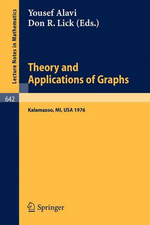 Theory and Applications of Graphs: Proceedings, Michigan, May 11 - 15, 1976 de Y. Alavi