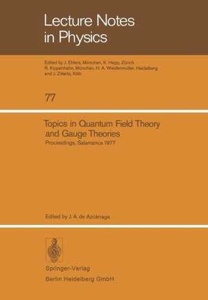 Topics in Quantum Field Theory and Gauge Theories: Proceedings of the VIII International Seminar on Theoretical Physics, Held by GIFT in Salamanca, June 13–19, 1977 de J.A. de Azcarraga