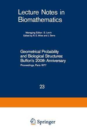 Geometrical Probability and Biological Structures: Buffon’s 200th Anniversary: Proceedings of the Buffon Bicentenary Symposium on Geometrical Probability, Image Analysis, Mathematical Stereology, and Their Relevance to the Determination of Biological Structures, Held in Paris, June 1977 de R. E. Miles