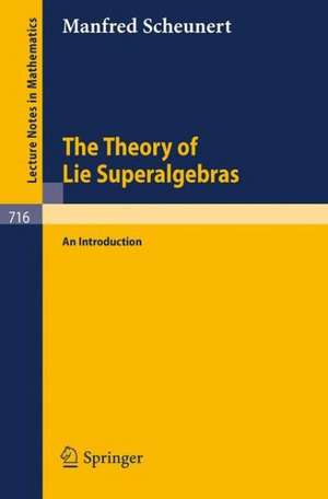 The Theory of Lie Superalgebras: An Introduction de M. Scheunert