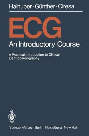 ECG: An Introductory Course A Practical Introduction to Clinical Electrocardiography de P. Schumacher