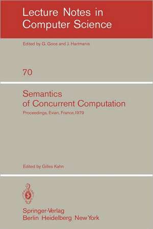 Semantics of Concurrent Computation: Proceedings of the International Symposium Evian, France, July 2-4, 1979 de G. Kahn