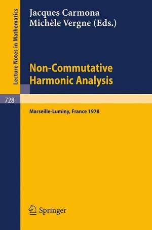 Non-Commutative Harmonic Analysis: Proceedings Marseille-Luminy, France, June 26 to 30, 1978. Actes du Colloque d'Analyse Harmonique Non Commutative de J. Carmona