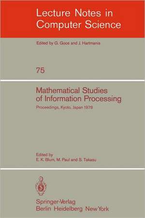 Mathematical Studies of Information Processing: Proceedings of the International Conference, Kyoto, Japan, August 23-26, 1978 de E.K. Blum