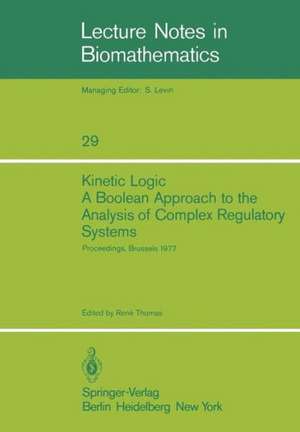 Kinetic Logic: A Boolean Approach to the Analysis of Complex Regulatory Systems: Proceedings of the EMBO Course “Formal Analysis of Genetic Regulation”, Held in Brussels, September 6–16, 1977 de R. Thomas