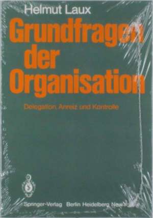 Grundfragen der Organisation: Delegation, Anreiz und Kontrolle de H. Laux