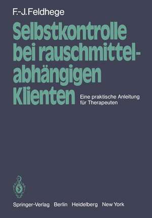 Selbstkontrolle bei rauschmittelabhängigen Klienten: Eine praktische Anleitung für Therapeuten de F. -J. Feldhege